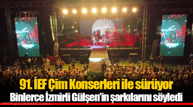 91. İEF Çim Konserleri ile sürüyor Binlerce İzmirli Gülşen’in şarkılarını söyledi