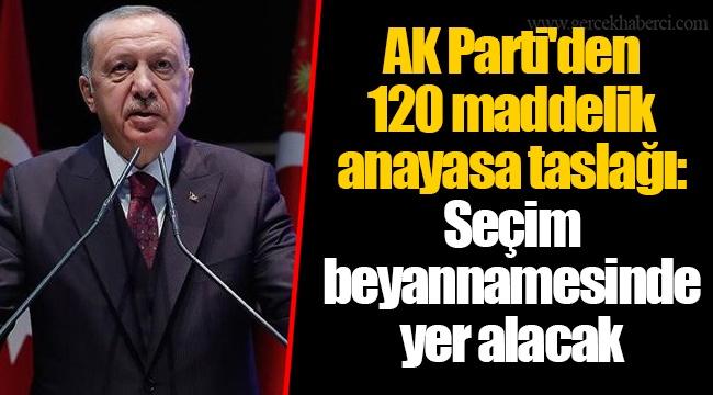 AK Parti'den 120 maddelik anayasa taslağı: Seçim beyannamesinde yer alacak