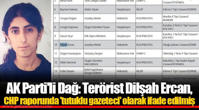 AK Parti'li Dağ: Terörist Dilşah Ercan, CHP raporunda 'tutuklu gazeteci' olarak ifade edilmiş