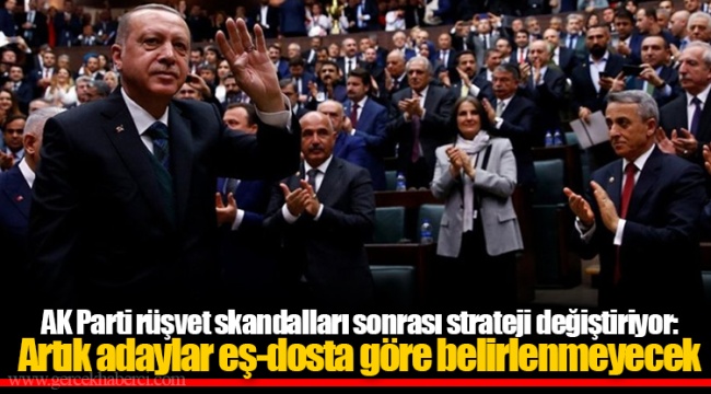 AK Parti rüşvet skandalları sonrası strateji değiştiriyor: Artık adaylar eş-dosta göre belirlenmeyecek