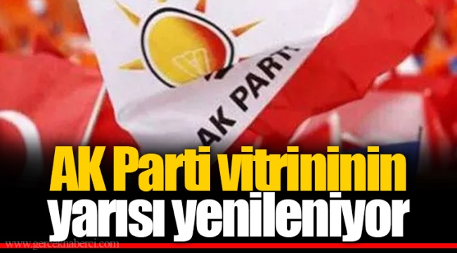 AK Parti vitrininin yarısı yenileniyor