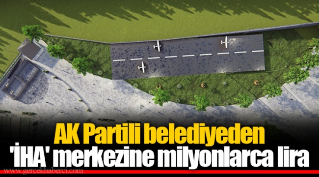 AK Partili belediyeden  'İHA' merkezine milyonlarca lira