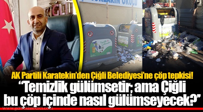AK Partili Karatekin’den Çiğli Belediyesi’ne çöp tepkisi!