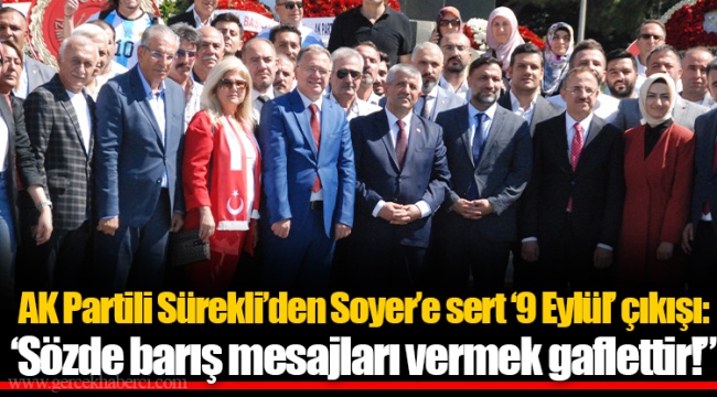 AK Partili Sürekli’den Soyer’e sert ‘9 Eylül’ çıkışı: ‘Sözde barış mesajları vermek gaflettir!”