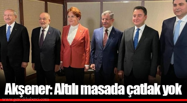 Akşener: Altılı masada çatlak yok