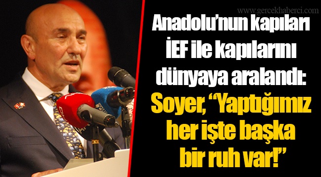 Anadolu'nun kapıları İEF ile kapılarını dünyaya araladı: Soyer, "Yaptığımız her işte başka bir ruh var!"
