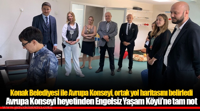 Avrupa Konseyi heyetinden Engelsiz Yaşam Köyü’ne tam not