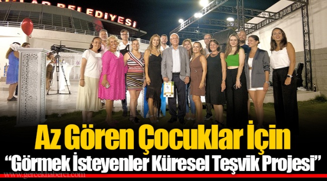 Az Gören Çocuklar İçin “Görmek İsteyenler Küresel Teşvik Projesi”
