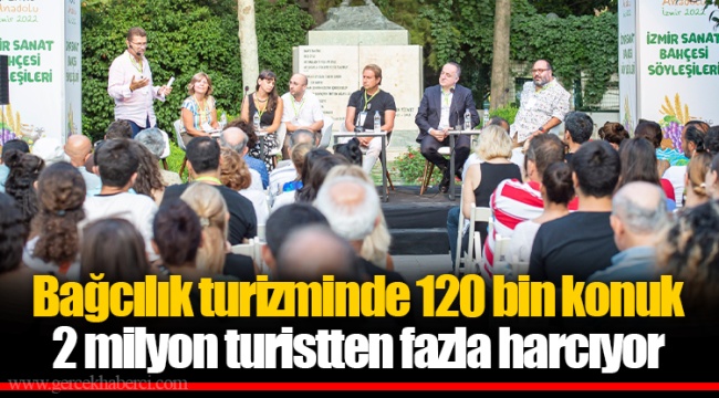 Bağcılık turizminde 120 bin konuk 2 milyon turistten fazla harcıyor