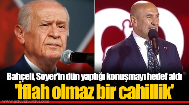 Bahçeli, Soyer'in dün yaptığı konuşmayı hedef aldı 'İflah olmaz bir cahillik'