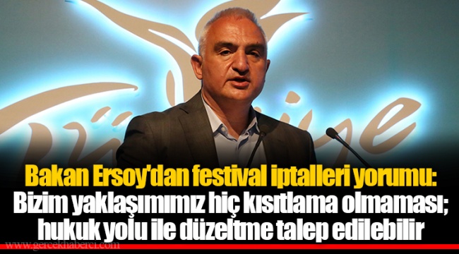 Bakan Ersoy'dan festival iptalleri yorumu: Bizim yaklaşımımız hiç kısıtlama olmaması; hukuk yolu ile düzeltme talep edilebilir