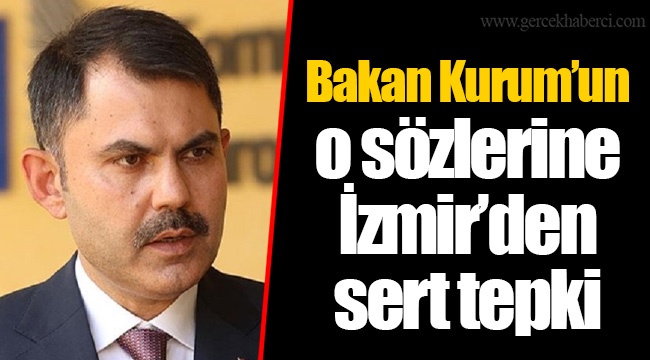 Bakan Kurum'un o sözlerine İzmir'den sert tepki
