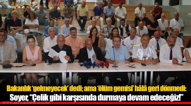Bakanlık ‘gelmeyecek’ dedi; ama ‘ölüm gemisi’ hâlâ geri dönmedi: Soyer, “Çelik gibi karşısında durmaya devam edeceğiz!”