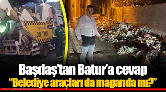 Başdaş’tan Batur’a cevap “Belediye araçları da maganda mı?”