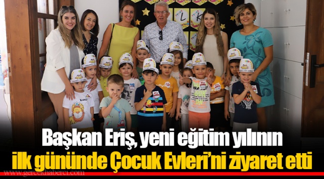 Başkan Eriş, yeni eğitim yılının ilk gününde Çocuk Evleri’ni ziyaret etti 