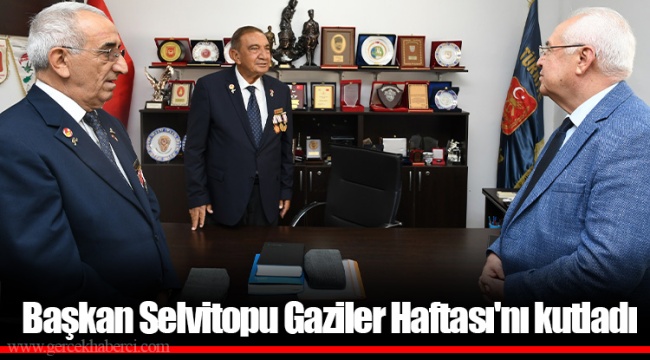 Başkan Selvitopu Gaziler Haftası'nı kutladı