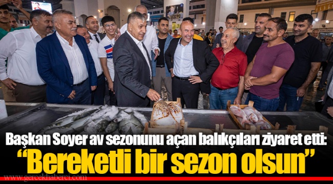 Başkan Soyer av sezonunu açan balıkçıları ziyaret etti: “Bereketli bir sezon olsun”