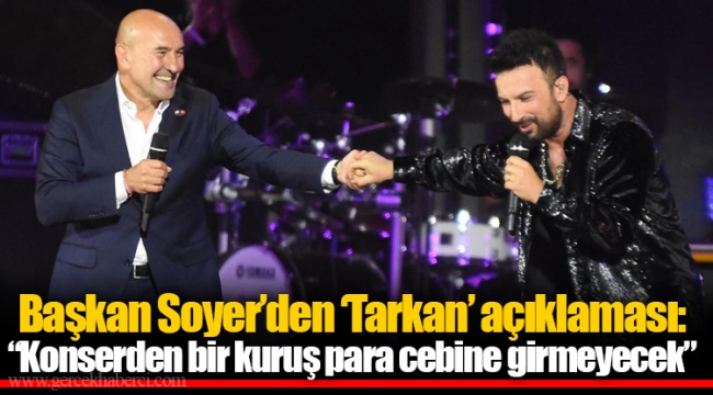 Başkan Soyer’den ‘Tarkan’ açıklaması: “Konserden bir kuruş para cebine girmeyecek”