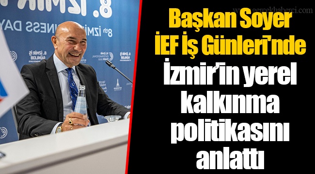 Başkan Soyer  İEF İş Günleri'nde İzmir’in yerel kalkınma politikasını anlattı