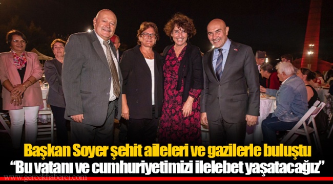Başkan Soyer şehit aileleri ve gazilerle buluştu