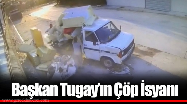 Başkan Tugay’ın Çöp İsyanı