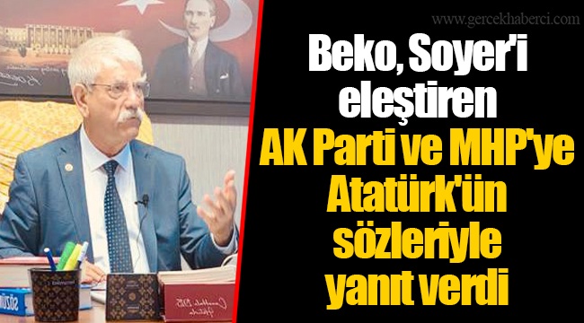 Beko, Soyer'i eleştiren AKP ve MHP'ye Atatürk'ün sözleriyle yanıt verdi