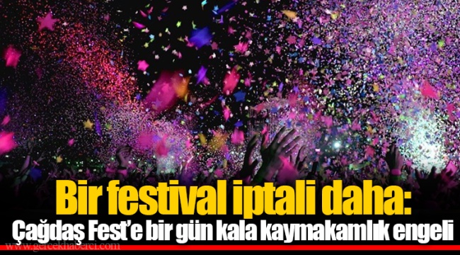 Bir festival iptali daha: Çağdaş Fest’e bir gün kala kaymakamlık engeli