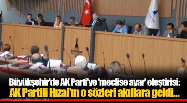 Büyükşehir'de AK Parti'ye 'meclise ayar' eleştirisi: AK Partili Hızal'ın o sözleri akıllara geldi…