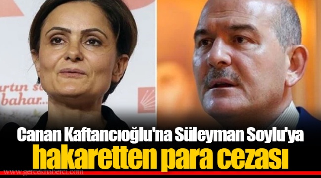 Canan Kaftancıoğlu'na Süleyman Soylu'ya hakaretten para cezası