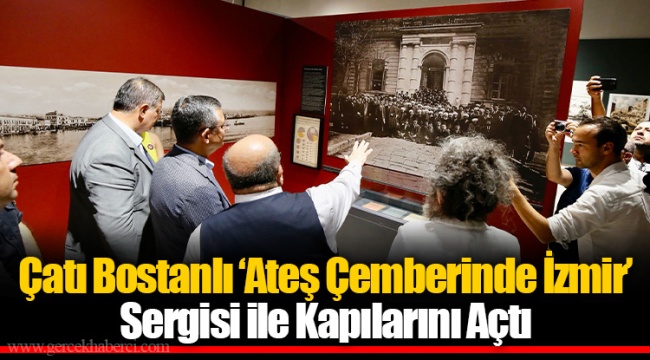 Çatı Bostanlı ‘Ateş Çemberinde İzmir’ Sergisi ile Kapılarını Açtı