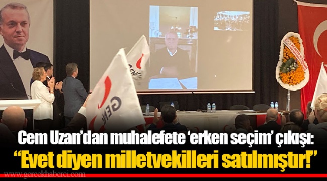 Cem Uzan’dan muhalefete ‘erken seçim’ çıkışı: “Evet diyen milletvekilleri satılmıştır!”