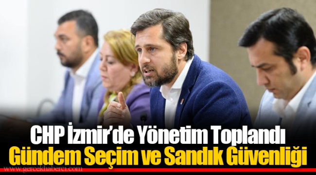 CHP İzmir’de Yönetim Toplandı