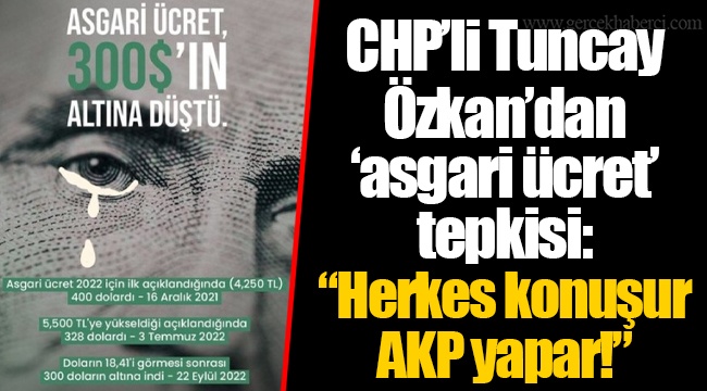 CHP'li Tuncay Özkan'dan 'asgari ücret' tepkisi: "Herkes konuşur AKP yapar!" 