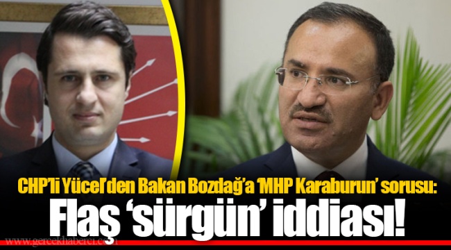 CHP’li Yücel’den Bakan Bozdağ’a ‘MHP Karaburun’ sorusu: Flaş ‘sürgün’ iddiası!