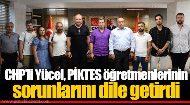 CHP’li Yücel, PİKTES öğretmenlerinin sorunlarını dile getirdi