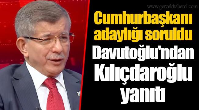 Cumhurbaşkanı adaylığı soruldu: Davutoğlu'ndan Kılıçdaroğlu yanıtı