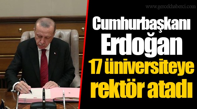 Cumhurbaşkanı Erdoğan 17 üniversiteye rektör atadı