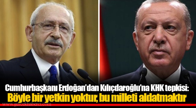 Cumhurbaşkanı Erdoğan’dan Kılıçdaroğlu’na KHK tepkisi: Böyle bir yetkin yoktur, bu milleti aldatmaktır