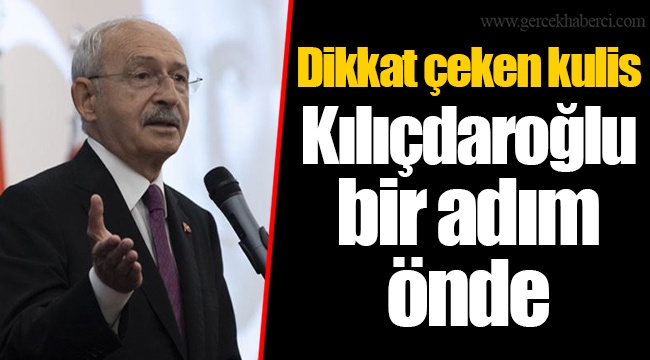 Dikkat çeken kulis: Kılıçdaroğlu bir adım önde
