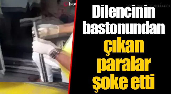 Dilencinin bastonundan çıkan paralar şoke etti