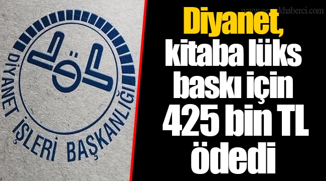 Diyanet, kitaba lüks baskı için 425 bin TL ödedi