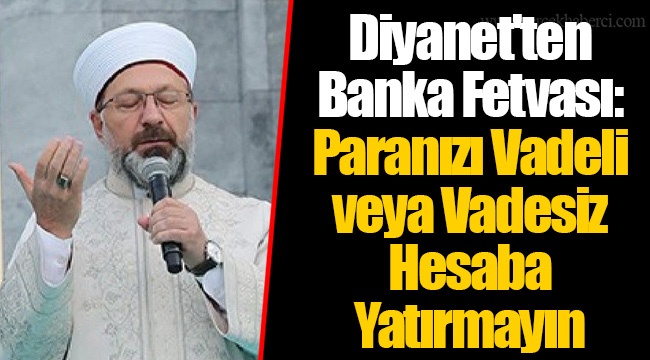 Diyanet'ten Banka Fetvası: Paranızı Vadeli veya Vadesiz Hesaba Yatırmayın