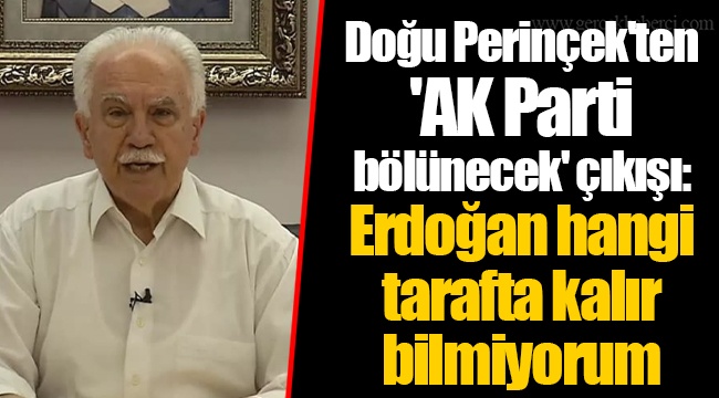 Doğu Perinçek'ten 'AK Parti bölünecek' çıkışı: Erdoğan hangi tarafta kalır bilmiyorum