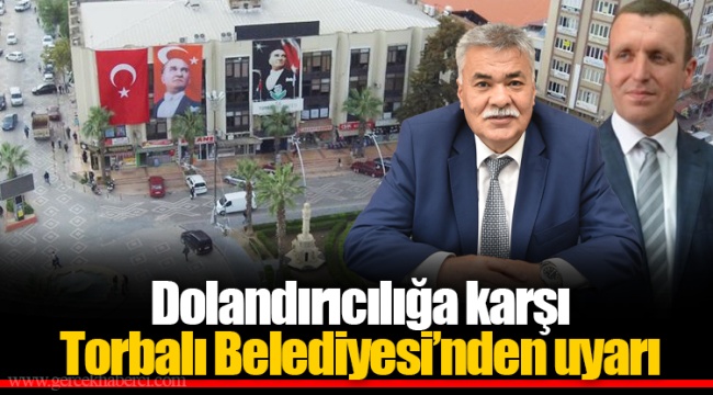 Dolandırıcılığa karşı Torbalı Belediyesi’nden uyarı