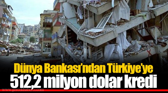 Dünya Bankası’ndan Türkiye’ye 512,2 milyon dolar kredi