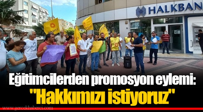 Eğitimcilerden promosyon eylemi: "Hakkımızı istiyoruz"