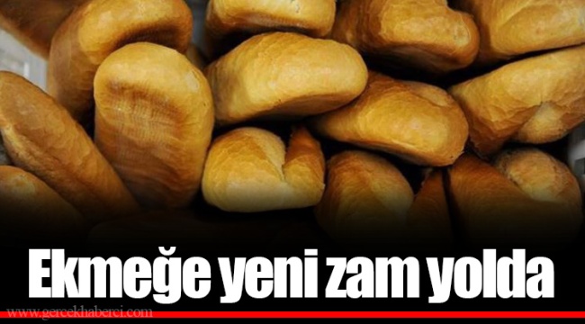 Ekmeğe yeni zam yolda