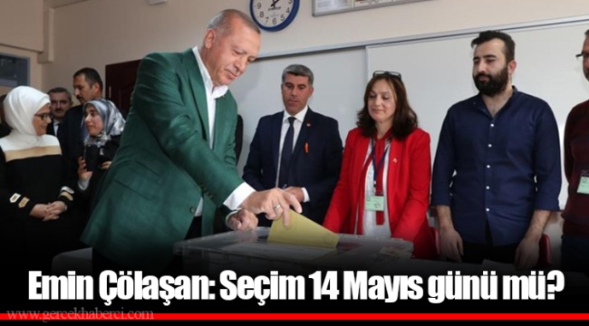 Emin Çölaşan: Seçim 14 Mayıs günü mü?