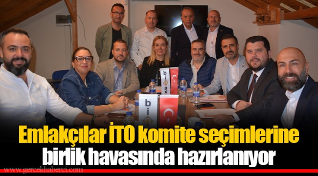 Emlakçılar İTO komite seçimlerine birlik havasında hazırlanıyor