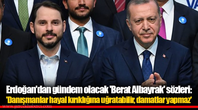 Erdoğan'dan gündem olacak 'Berat Albayrak' sözleri: 'Danışmanlar hayal kırıklığına uğratabilir, damatlar yapmaz'